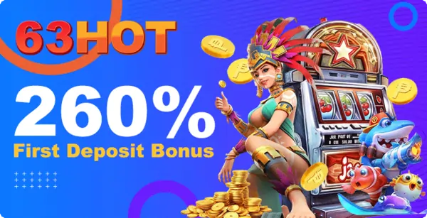 63HOT 260% 1ST DEPOSIT BONUS